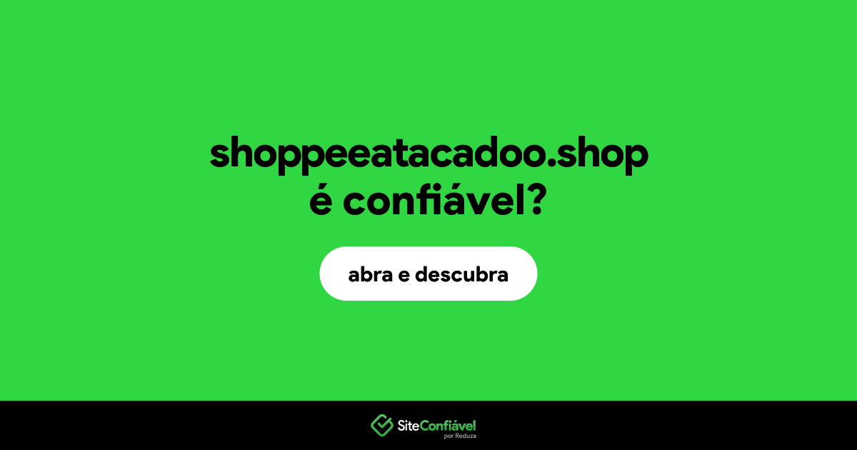 O site shoppeeatacadoo.shop é confiável?