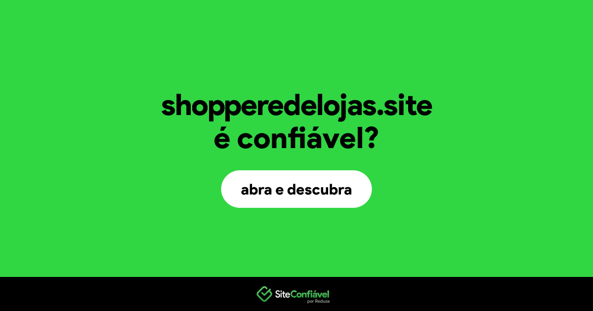 O site shopperedelojas.site é confiável?