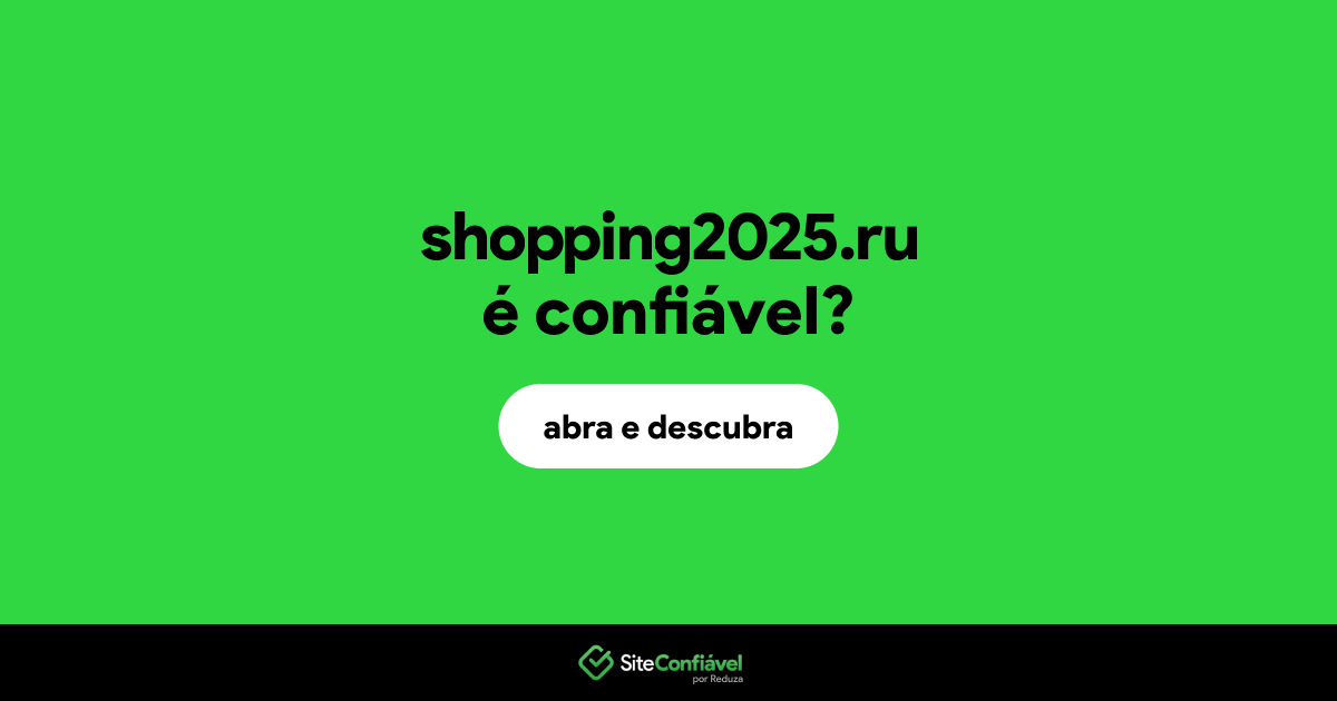 O site shopping2025.ru é confiável?