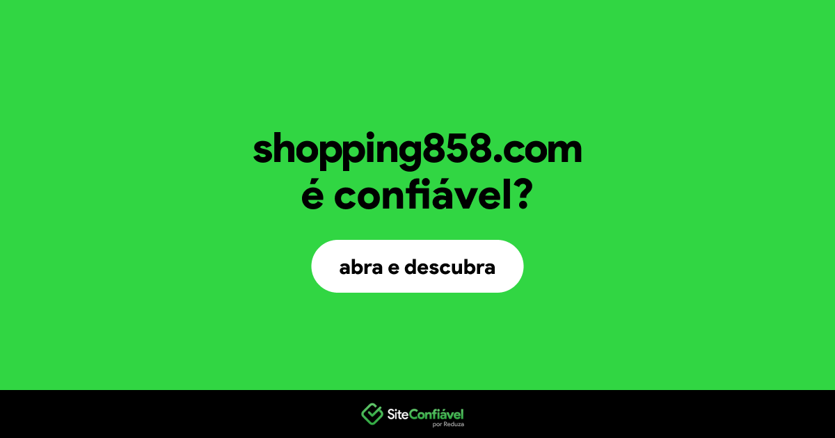 O site shopping858.com é confiável?