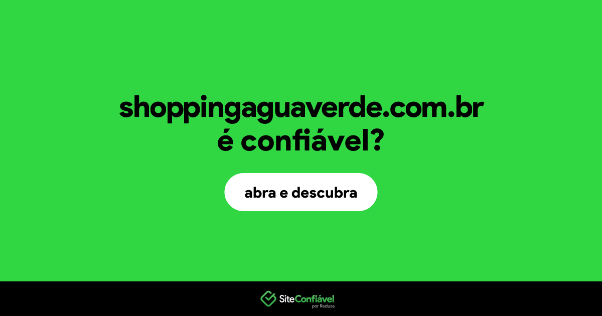 O site shoppingaguaverde.com.br é confiável?