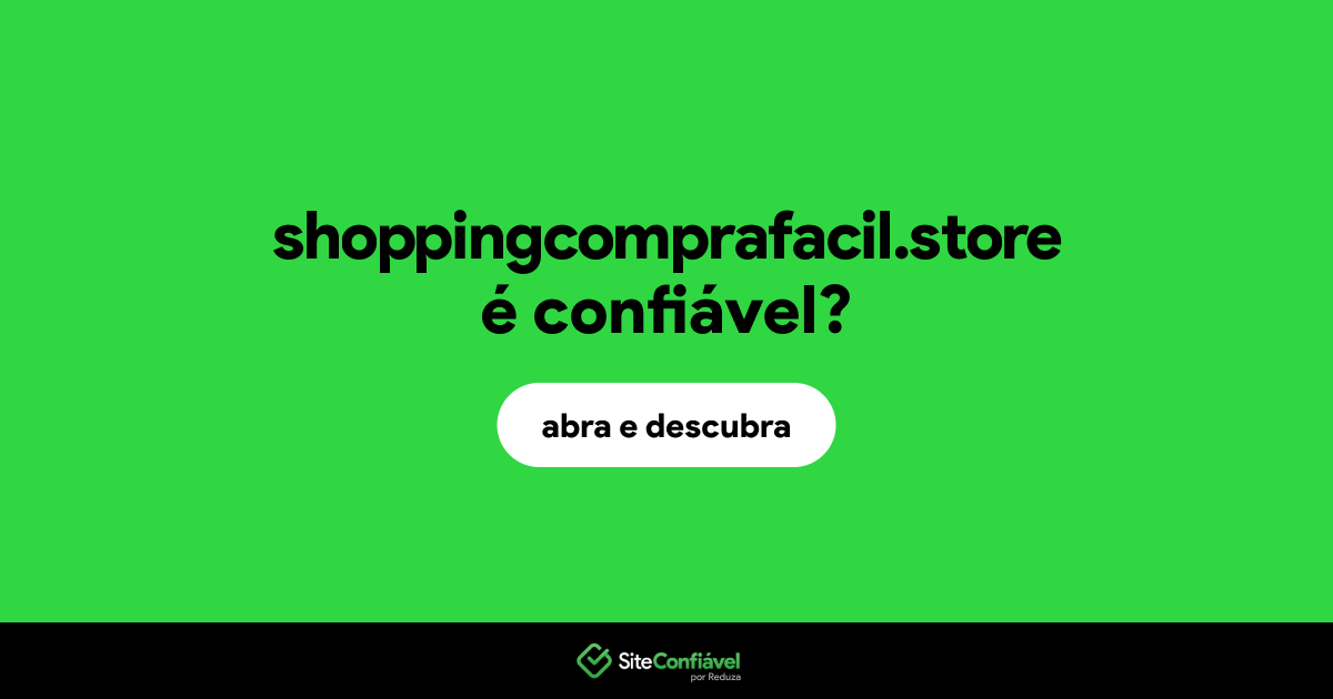 O site shoppingcomprafacil.store é confiável?