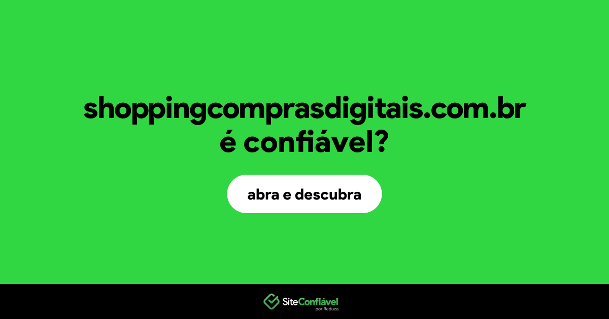 O site shoppingcomprasdigitais.com.br é confiável?