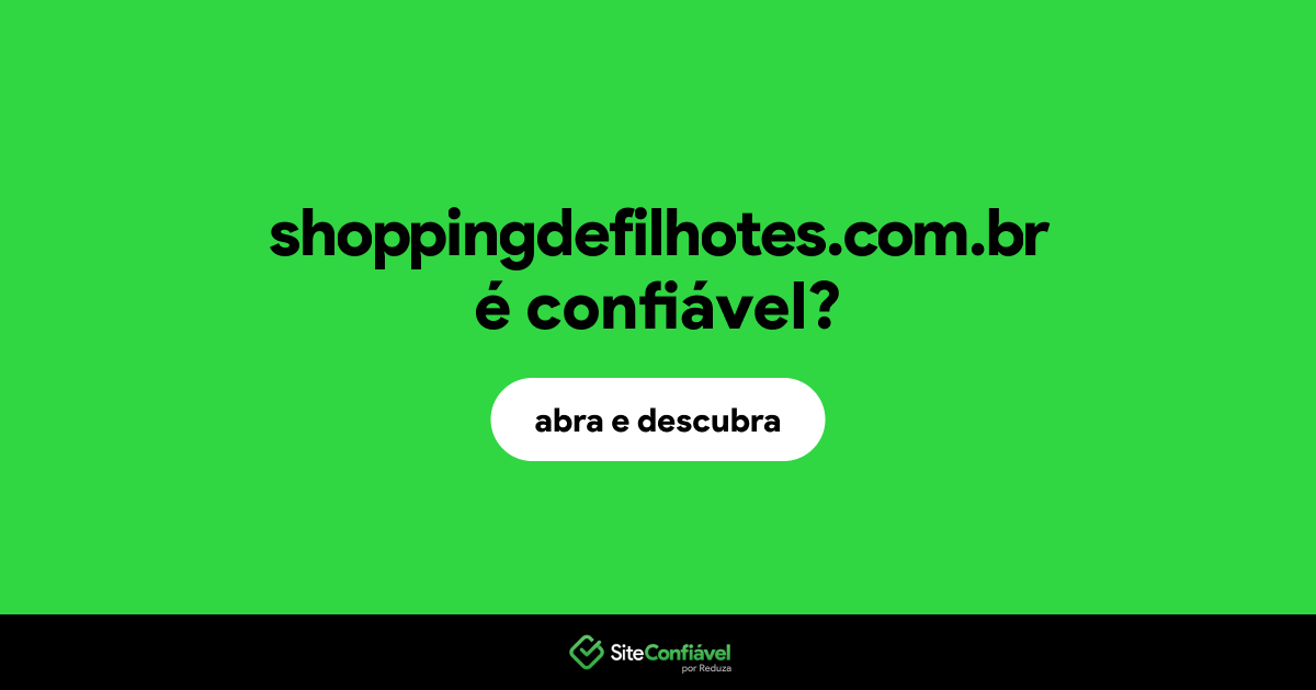 O site shoppingdefilhotes.com.br é confiável?