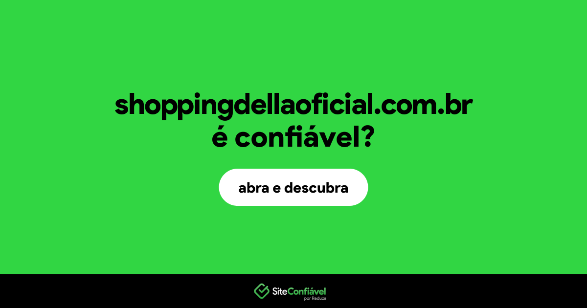 O site shoppingdellaoficial.com.br é confiável?