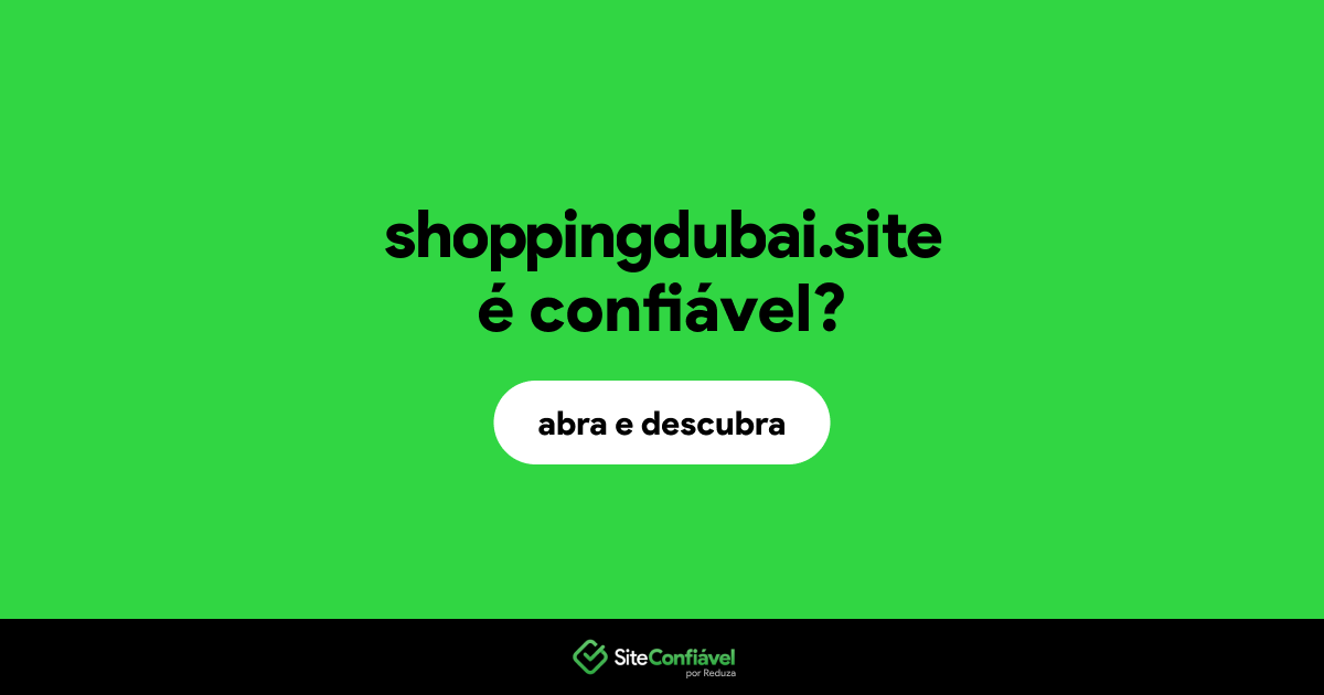 O site shoppingdubai.site é confiável?
