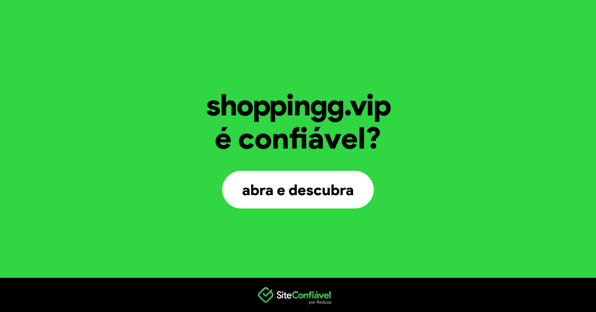 O site shoppingg.vip é confiável?