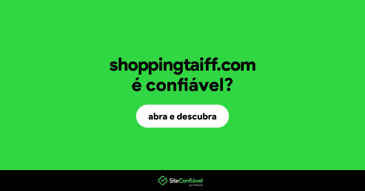 O site shoppingtaiff.com é confiável?