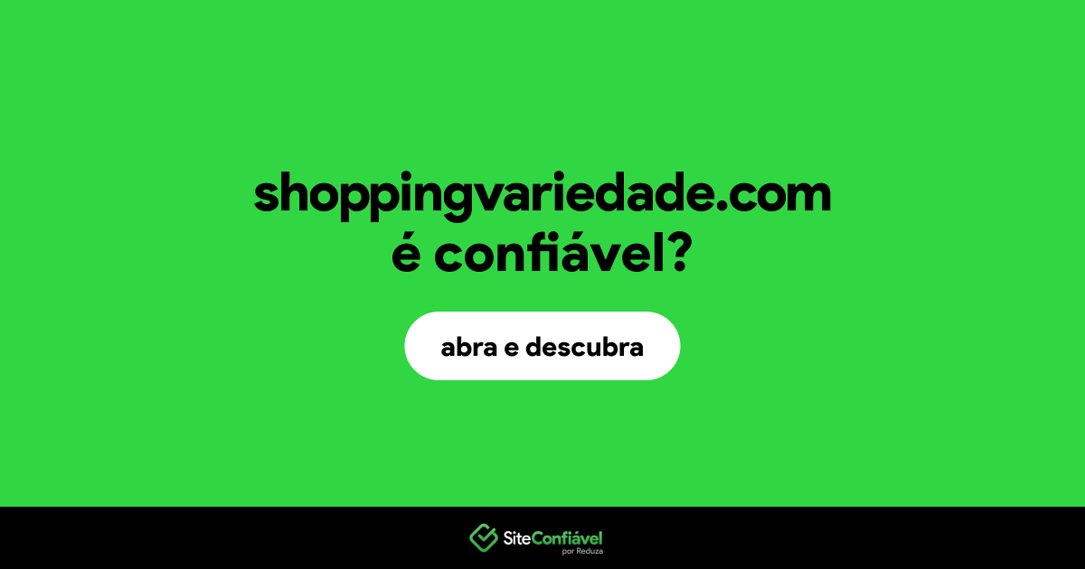O site shoppingvariedade.com é confiável?
