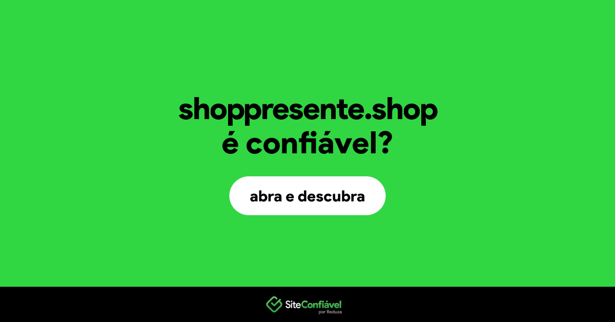 O site shoppresente.shop é confiável?