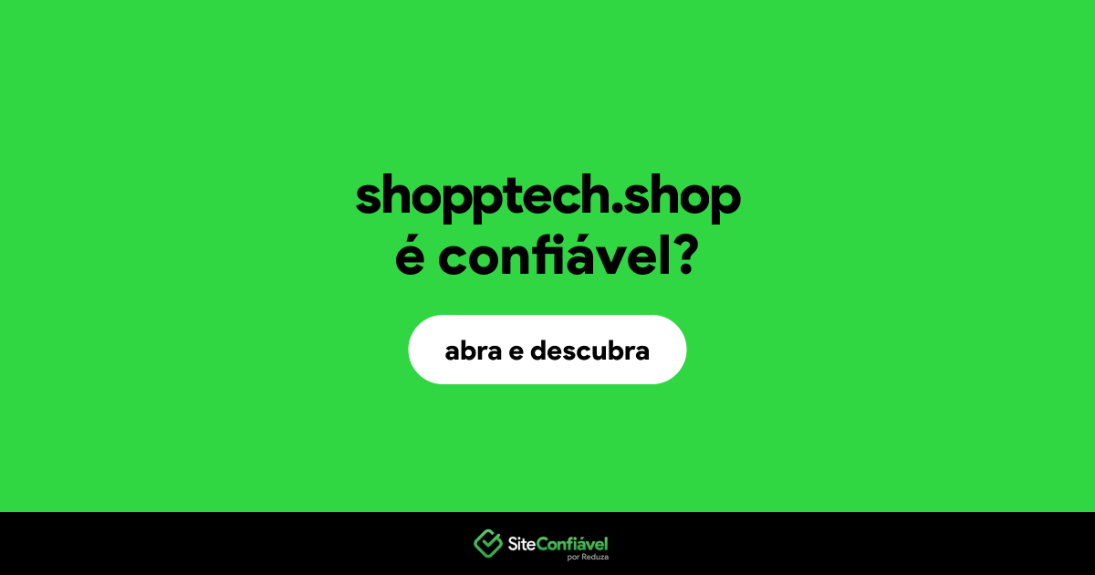 O site shopptech.shop é confiável?