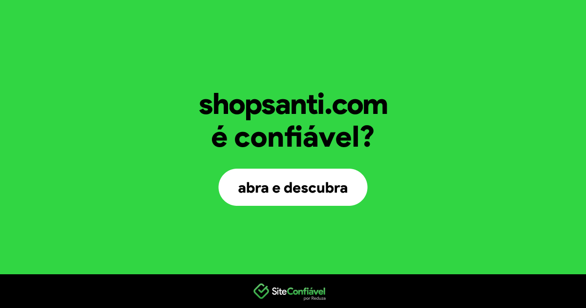O site shopsanti.com é confiável?