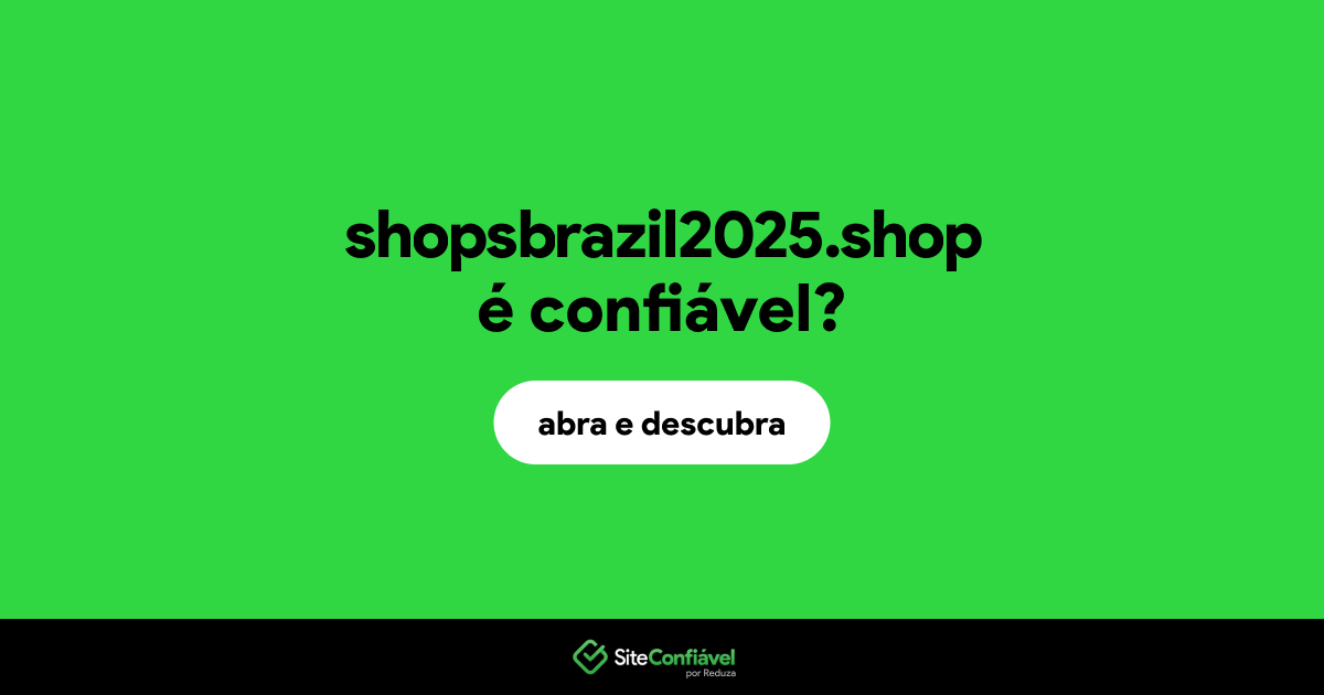 O site shopsbrazil2025.shop é confiável?
