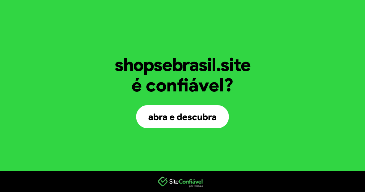 O site shopsebrasil.site é confiável?