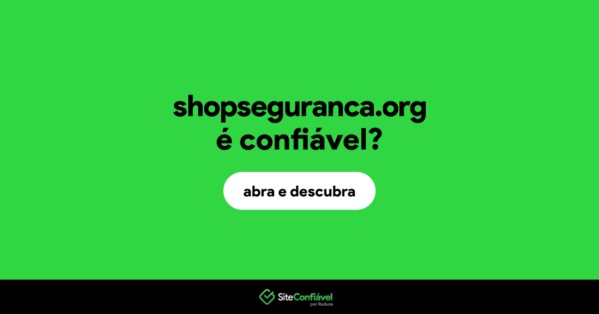 O site shopseguranca.org é confiável?