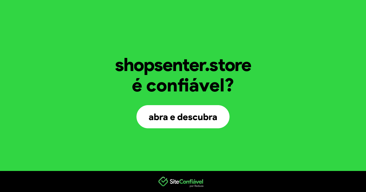 O site shopsenter.store é confiável?