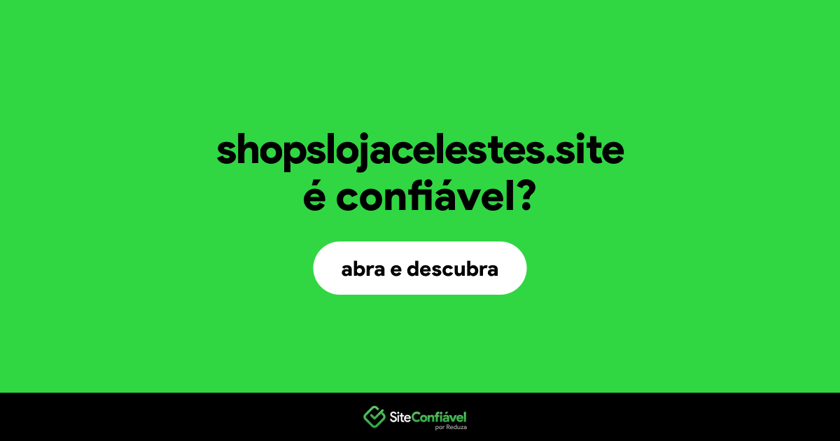 O site shopslojacelestes.site é confiável?