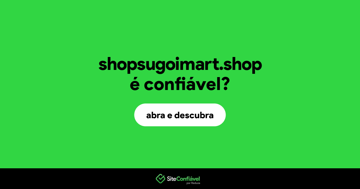 O site shopsugoimart.shop é confiável?