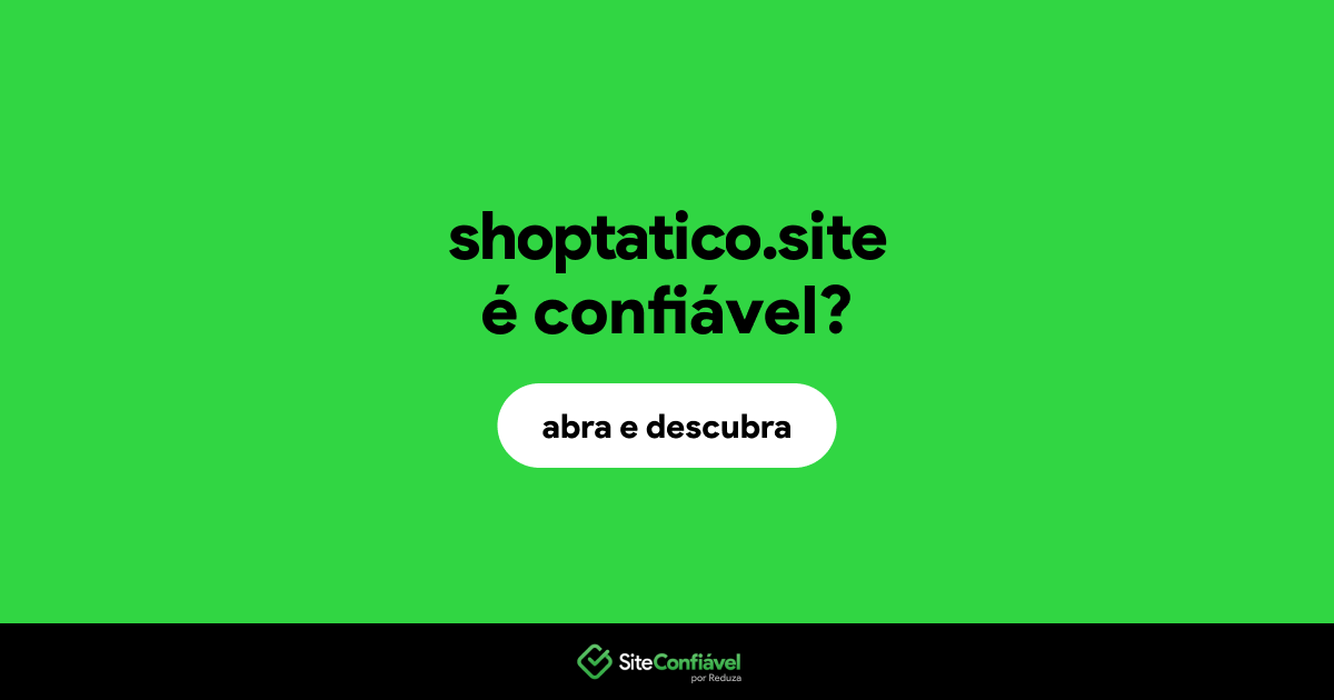 O site shoptatico.site é confiável?