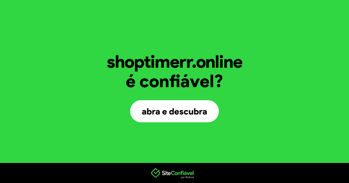 O site shoptimerr.online é confiável?