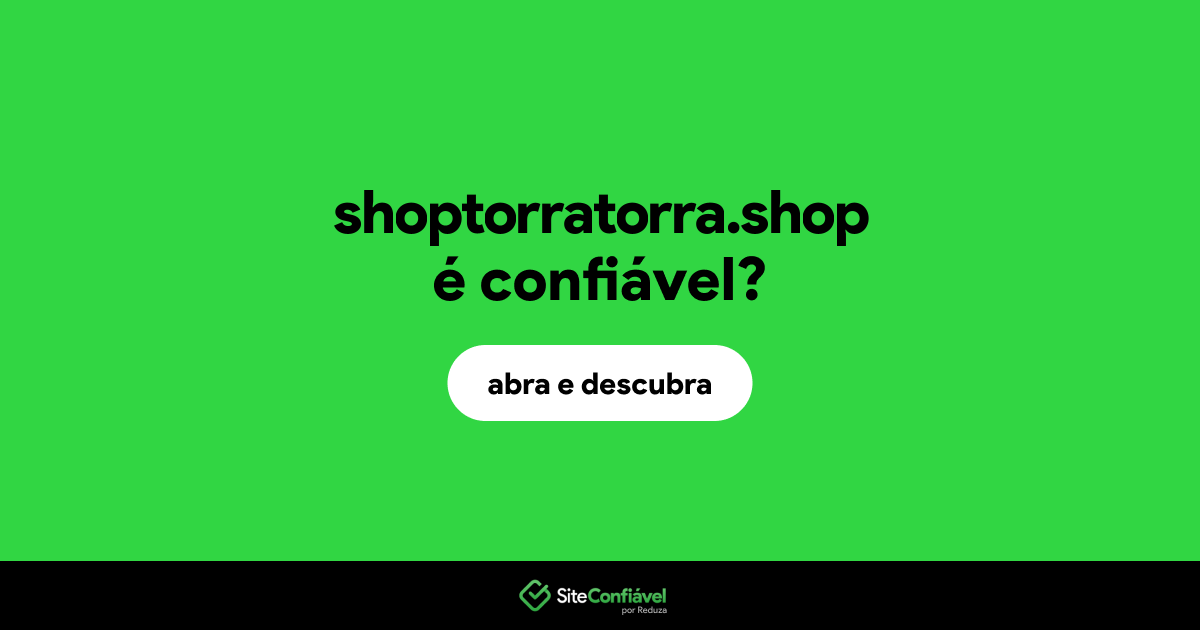 O site shoptorratorra.shop é confiável?