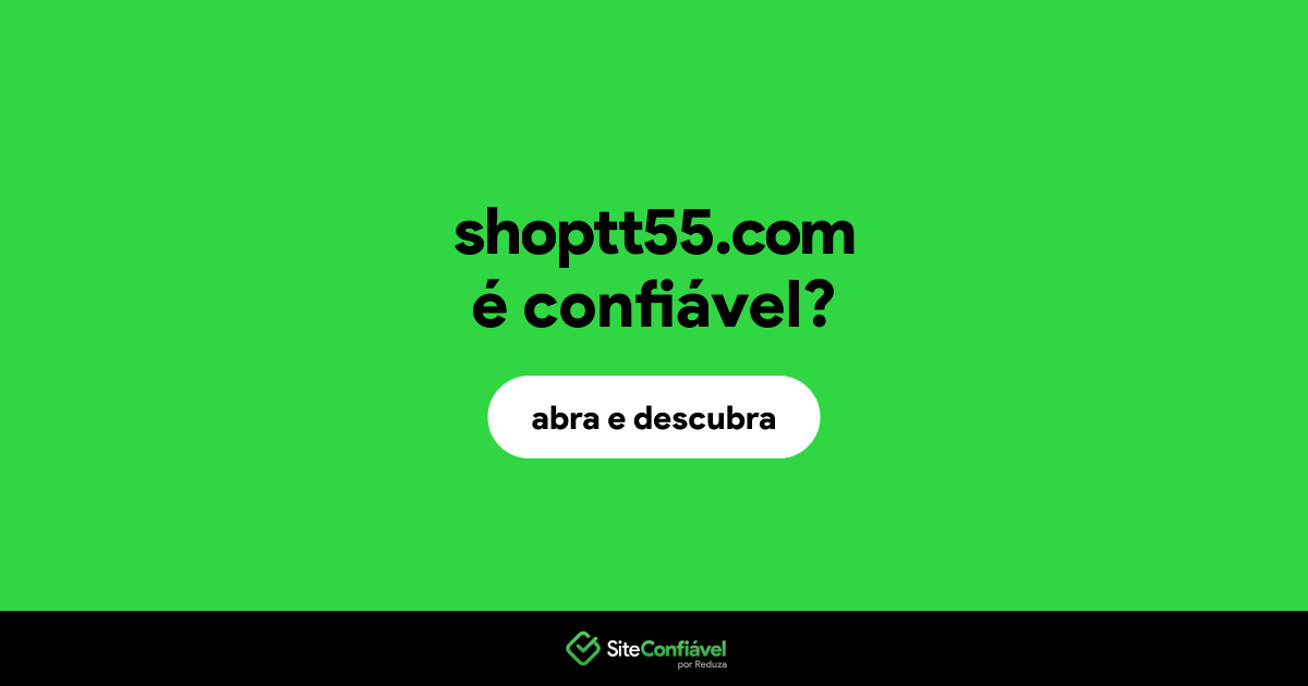O site shoptt55.com é confiável?
