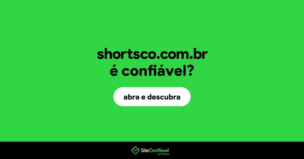 O site shortsco.com.br é confiável?