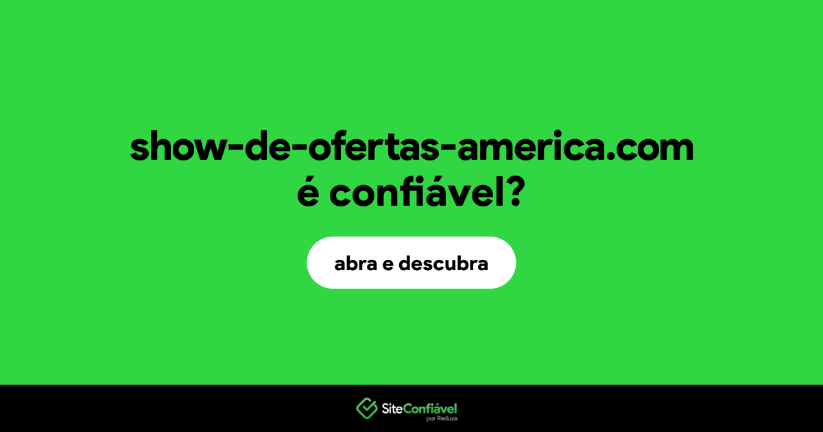 O site show-de-ofertas-america.com é confiável?