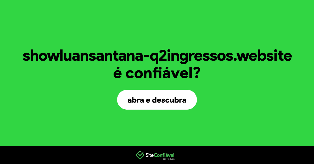 O site showluansantana-q2ingressos.website é confiável?