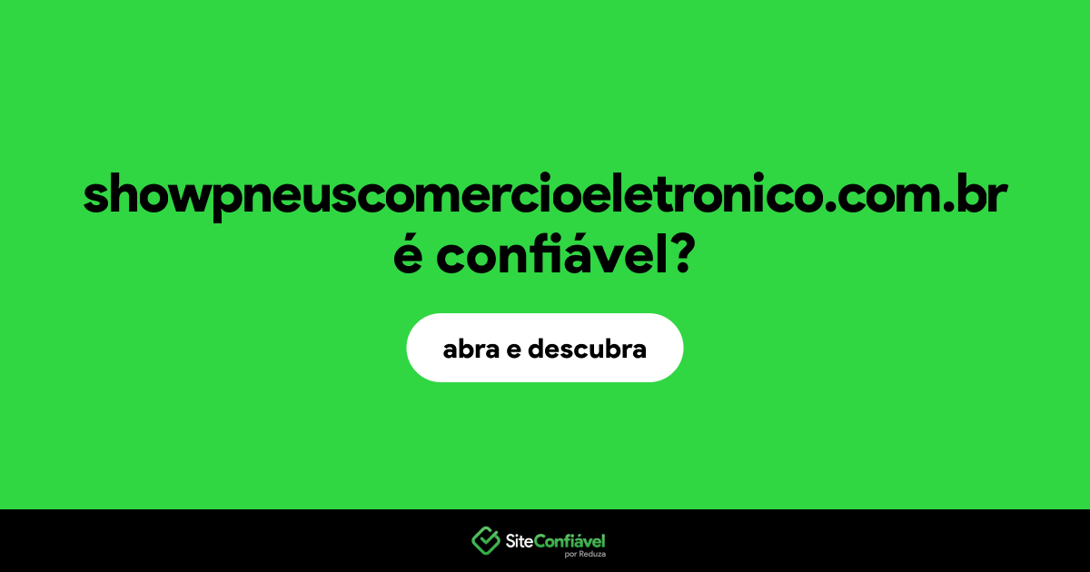 O site showpneuscomercioeletronico.com.br é confiável?