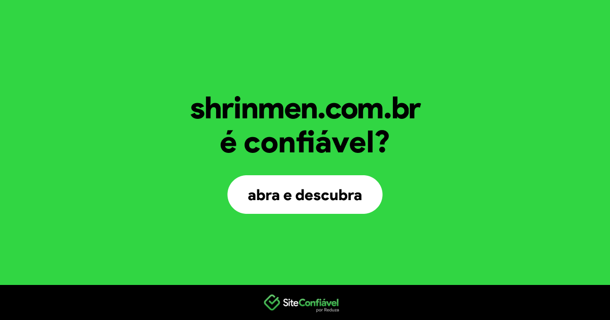 O site shrinmen.com.br é confiável?