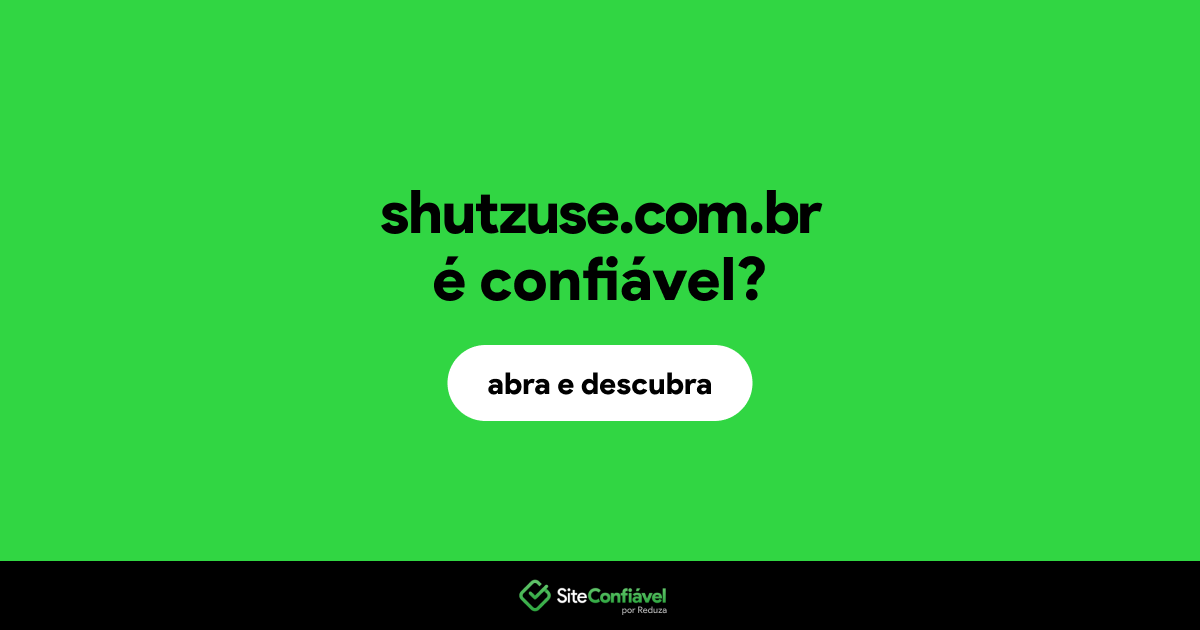 O site shutzuse.com.br é confiável?
