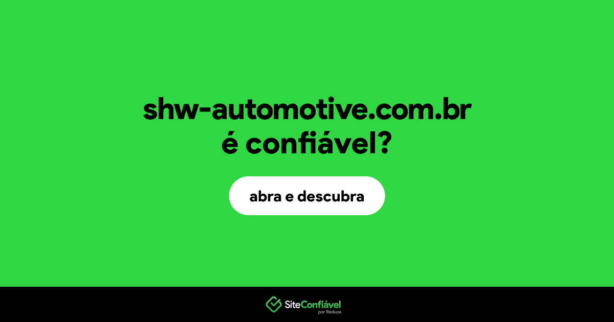 O site shw-automotive.com.br é confiável?