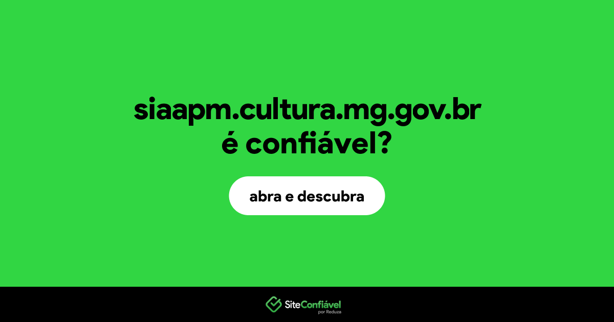 O site siaapm.cultura.mg.gov.br é confiável?