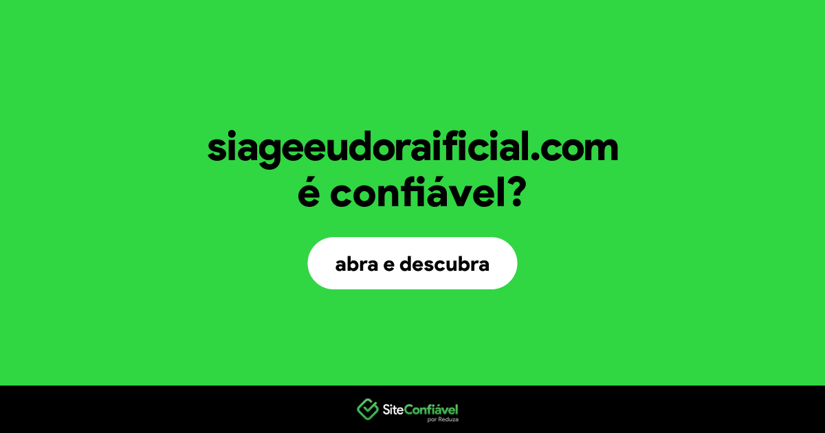 O site siageeudoraificial.com é confiável?