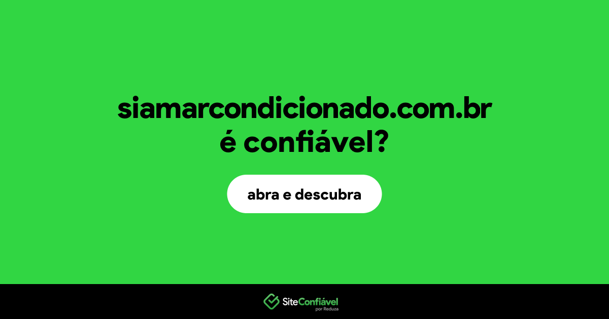 O site siamarcondicionado.com.br é confiável?