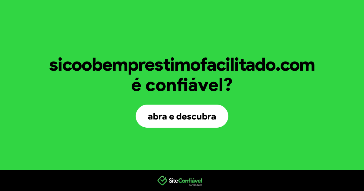 O site sicoobemprestimofacilitado.com é confiável?