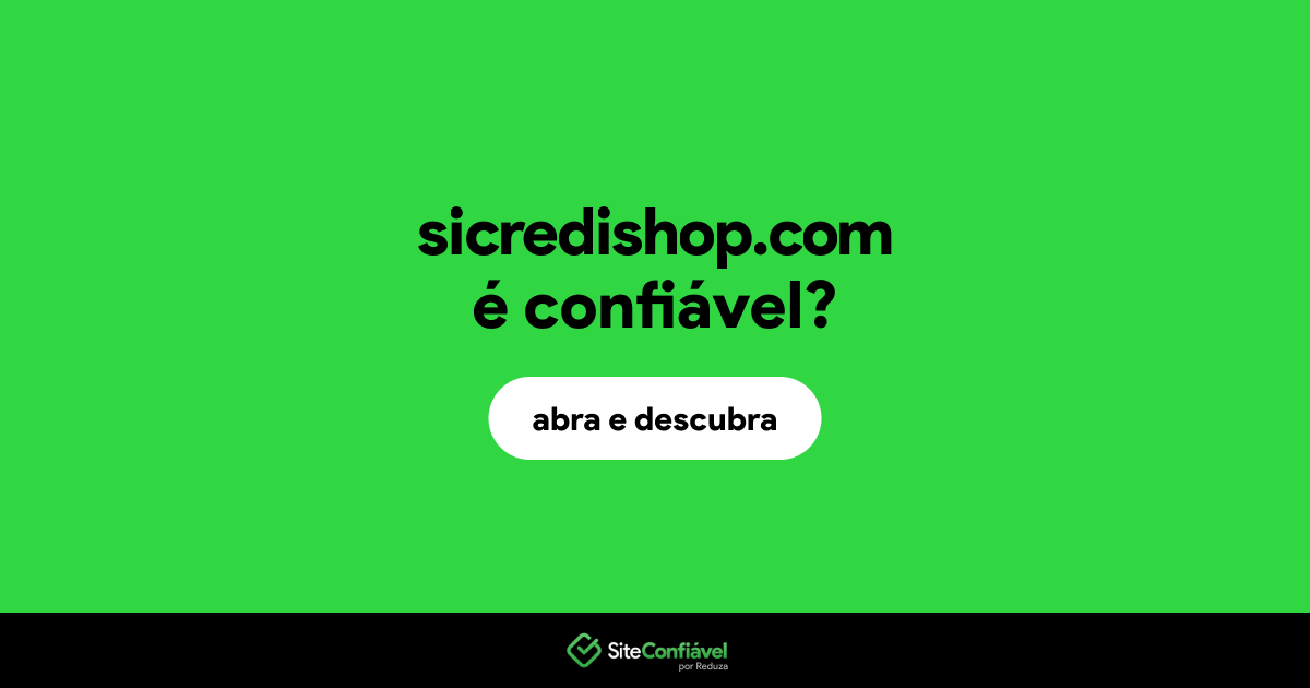 O site sicredishop.com é confiável?