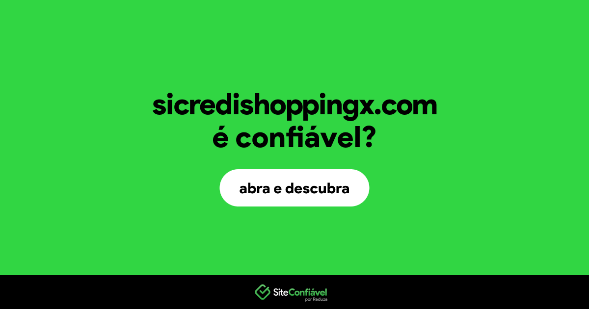 O site sicredishoppingx.com é confiável?