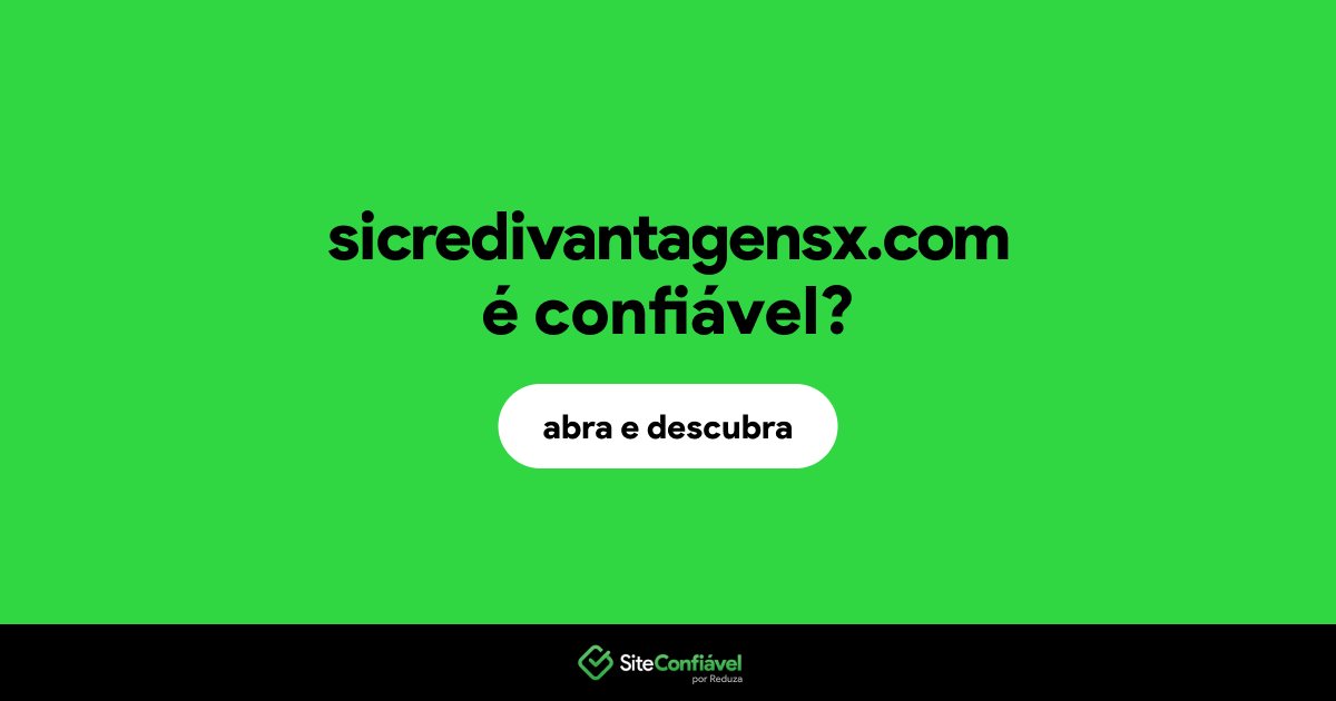 O site sicredivantagensx.com é confiável?