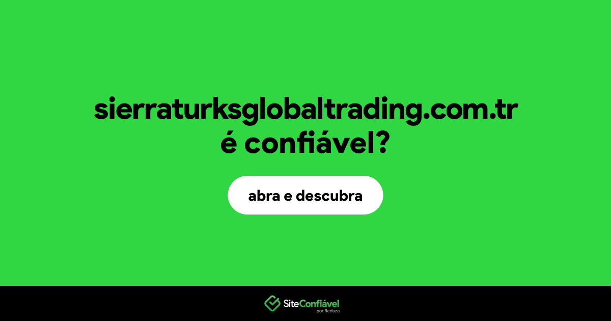 O site sierraturksglobaltrading.com.tr é confiável?