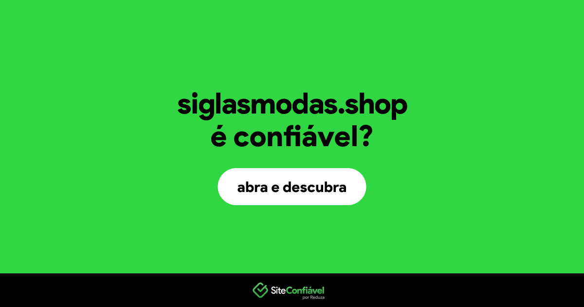 O site siglasmodas.shop é confiável?