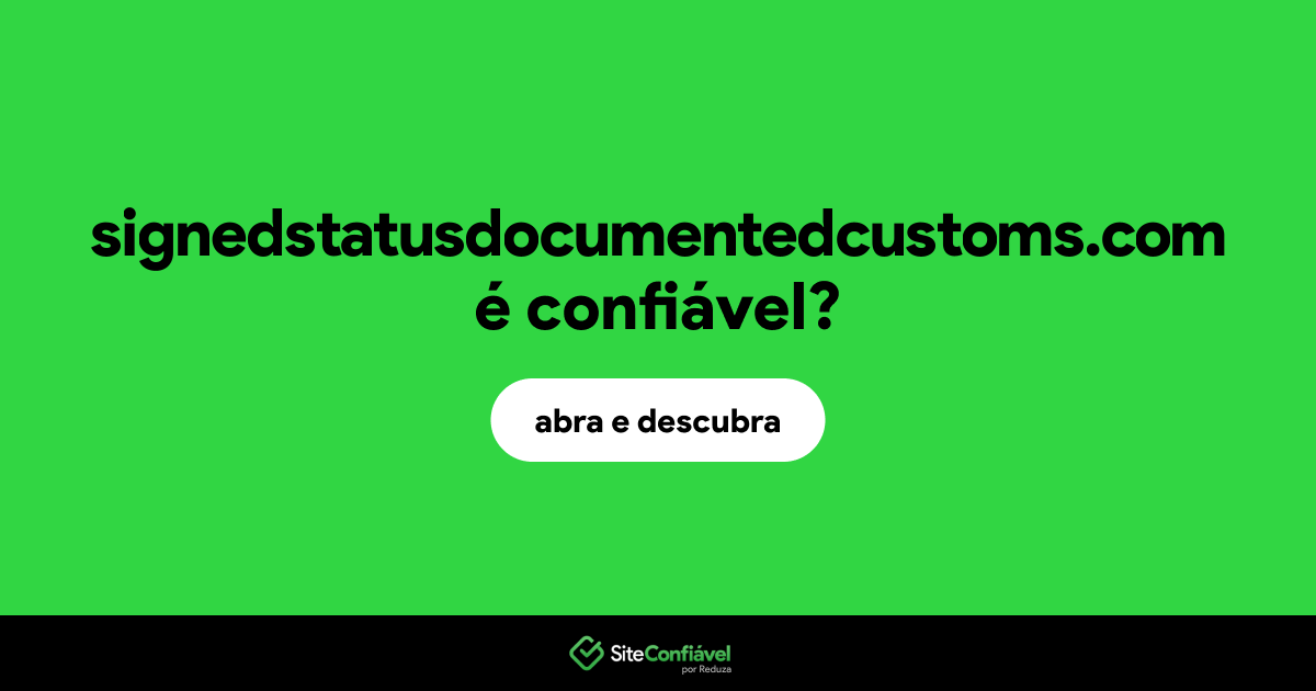 O site signedstatusdocumentedcustoms.com é confiável?