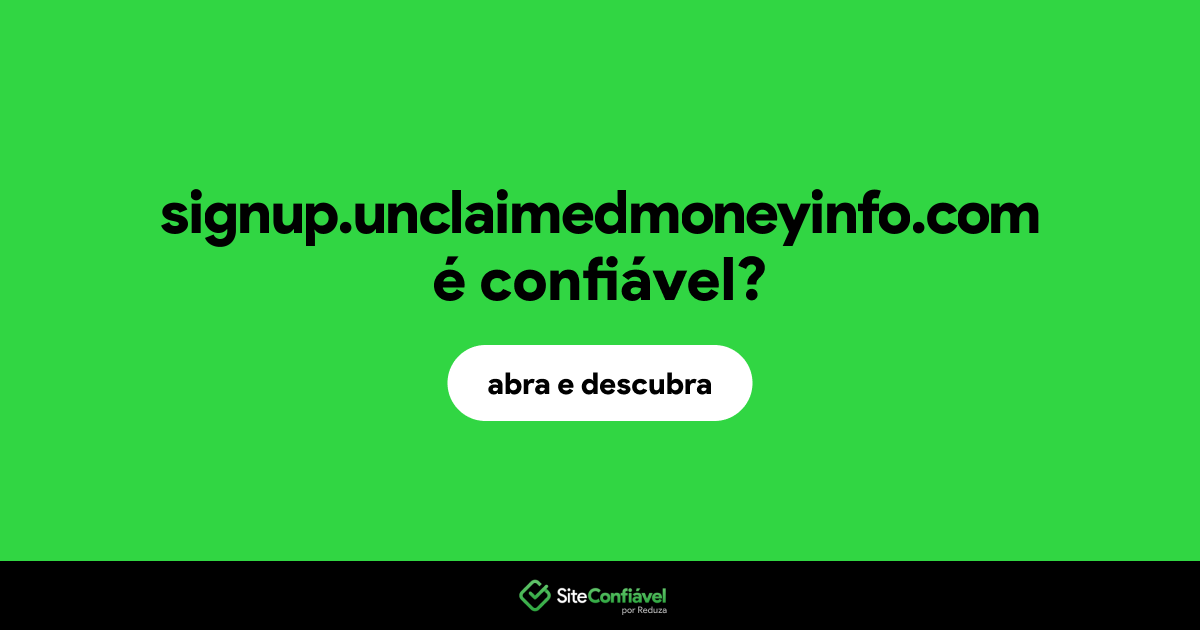 O site signup.unclaimedmoneyinfo.com é confiável?