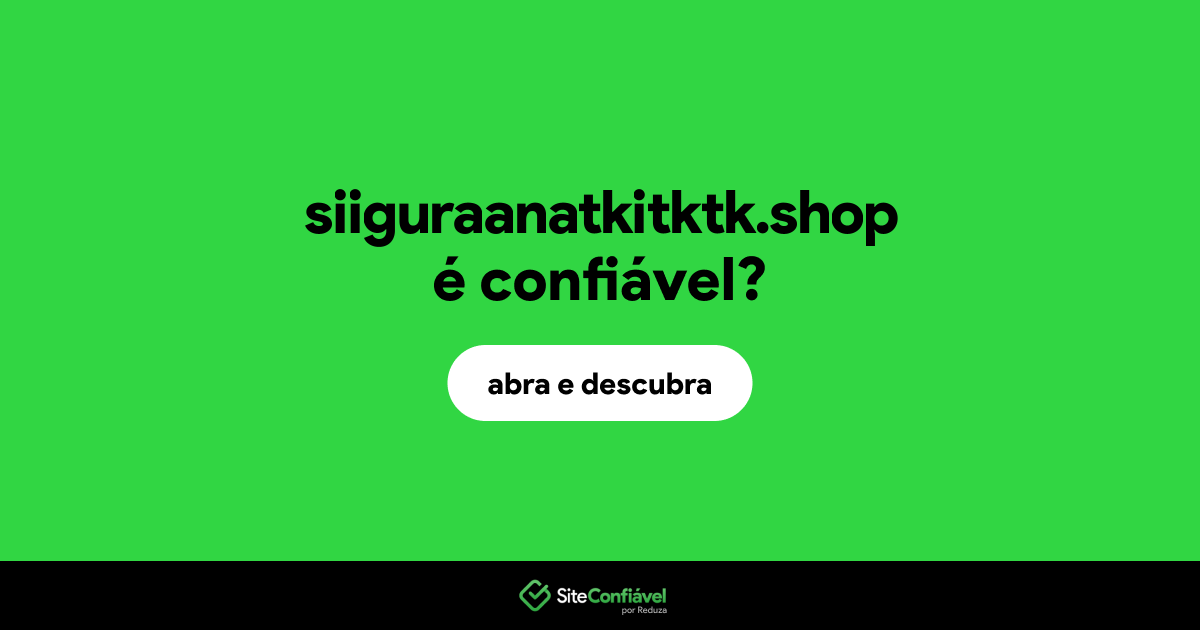 O site siiguraanatkitktk.shop é confiável?