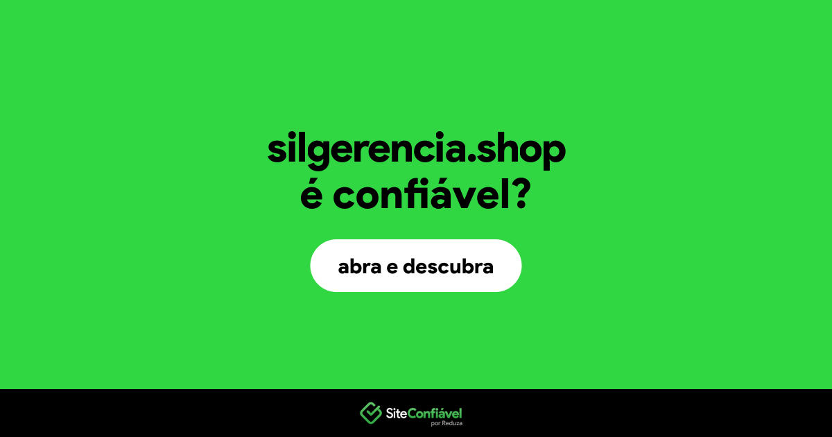 O site silgerencia.shop é confiável?