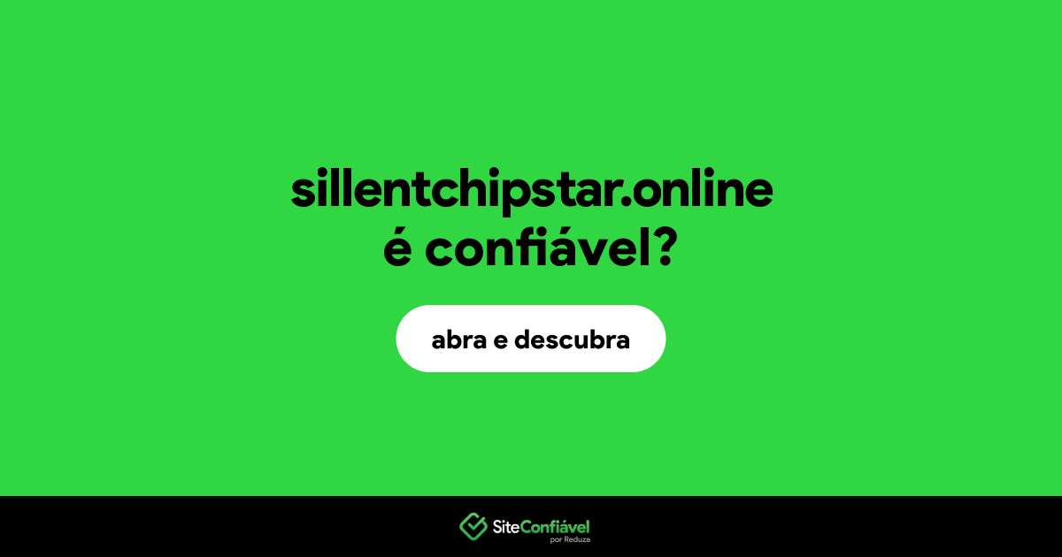 O site sillentchipstar.online é confiável?