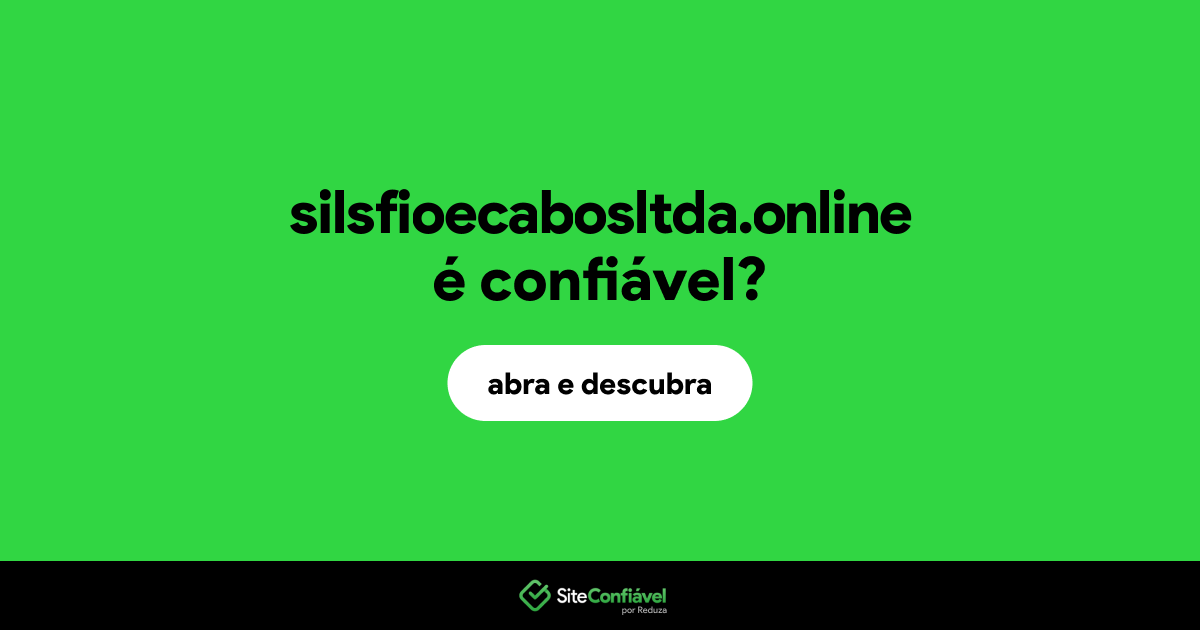 O site silsfioecabosltda.online é confiável?