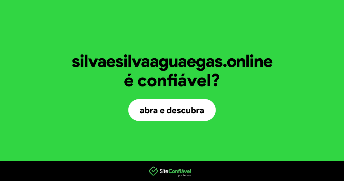 O site silvaesilvaaguaegas.online é confiável?