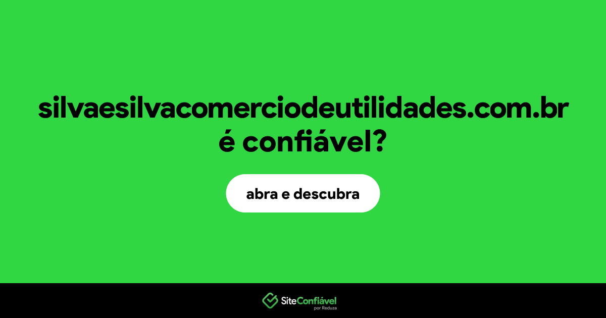 O site silvaesilvacomerciodeutilidades.com.br é confiável?